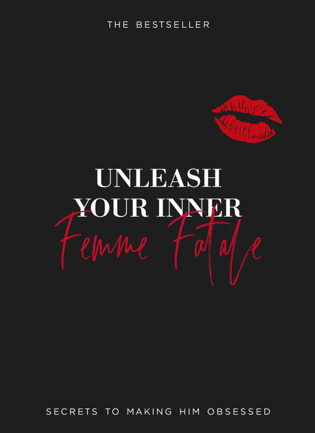 Unleash Your Inner Femme Fatale  Make Him Chase You, Desire You and Become Obsessed